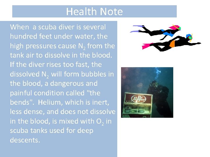Health Note When a scuba diver is several hundred feet under water, the high