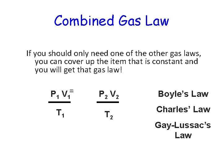 Combined Gas Law If you should only need one of the other gas laws,