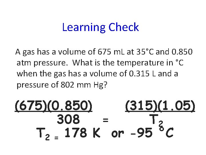 Learning Check A gas has a volume of 675 m. L at 35°C and