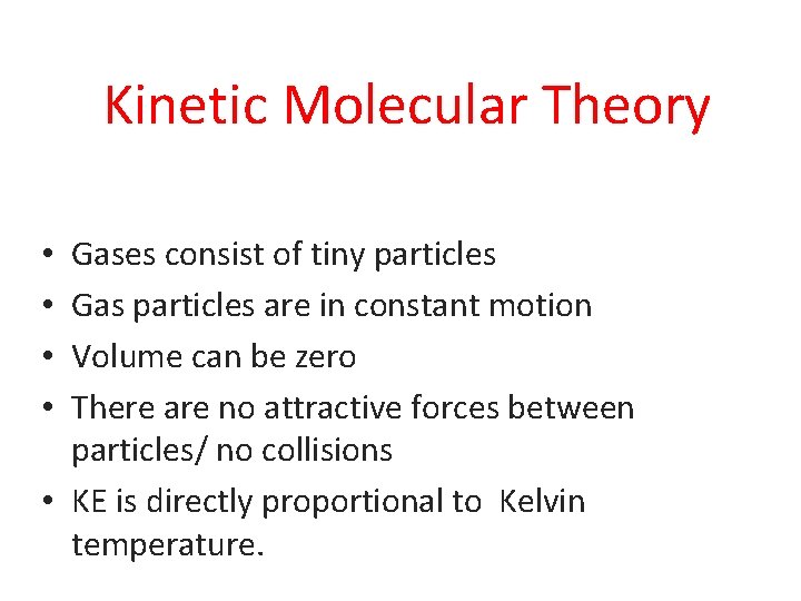 Kinetic Molecular Theory Gases consist of tiny particles Gas particles are in constant motion