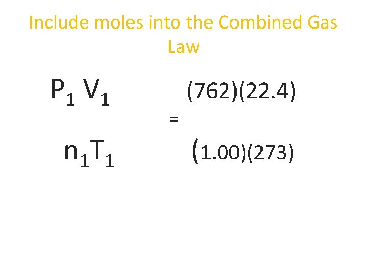 Include moles into the Combined Gas Law P 1 V 1 n 1 T