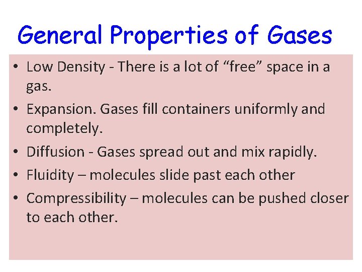 General Properties of Gases • Low Density - There is a lot of “free”