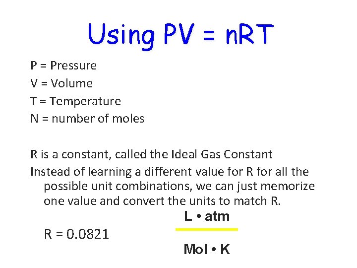 Using PV = n. RT P = Pressure V = Volume T = Temperature