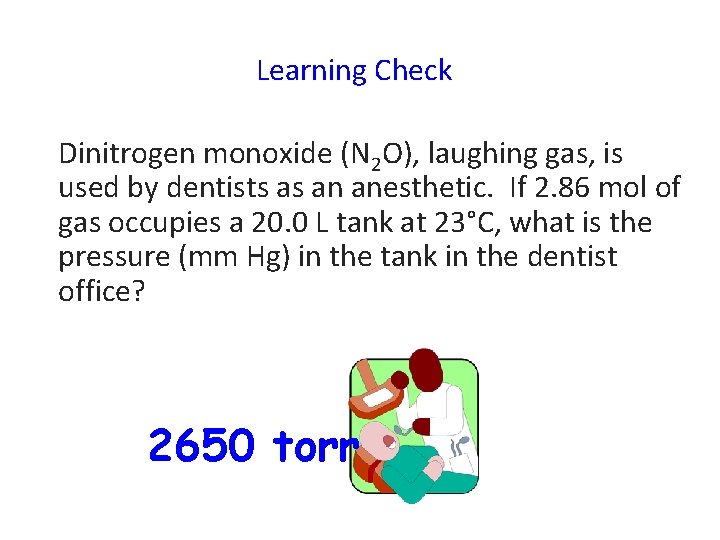 Learning Check Dinitrogen monoxide (N 2 O), laughing gas, is used by dentists as