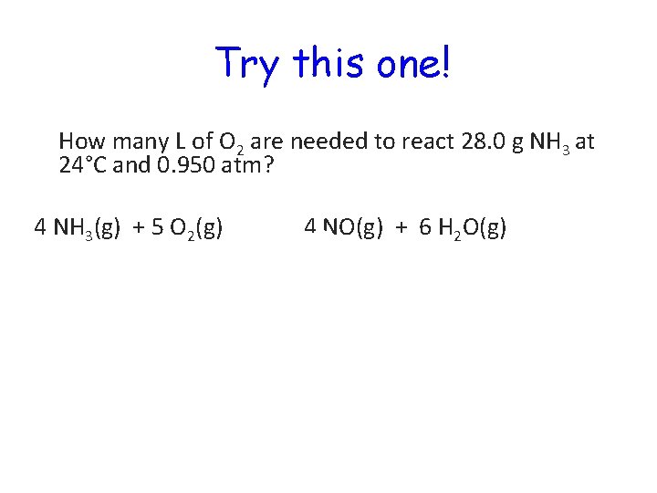 Try this one! How many L of O 2 are needed to react 28.