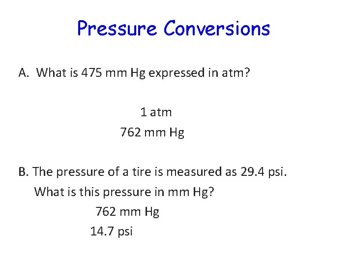 Pressure Conversions A. What is 475 mm Hg expressed in atm? 475 mm Hg