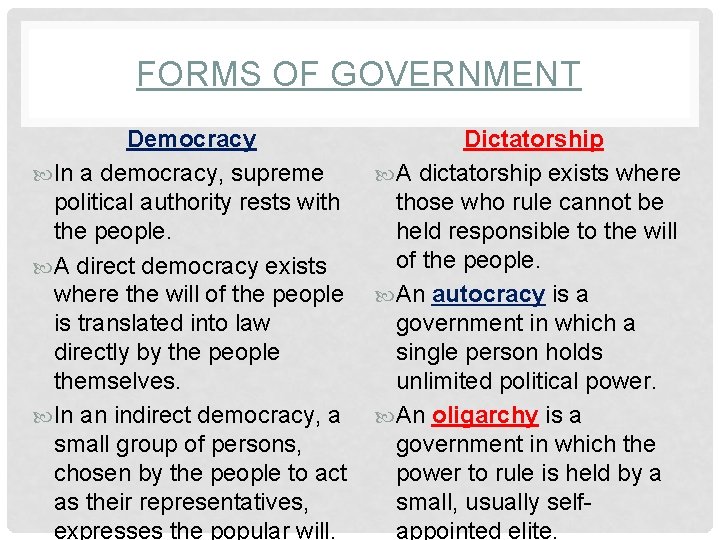 FORMS OF GOVERNMENT Democracy In a democracy, supreme political authority rests with the people.