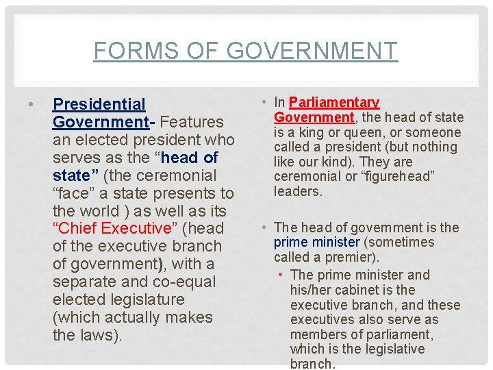 FORMS OF GOVERNMENT • Presidential Government- Features an elected president who serves as the