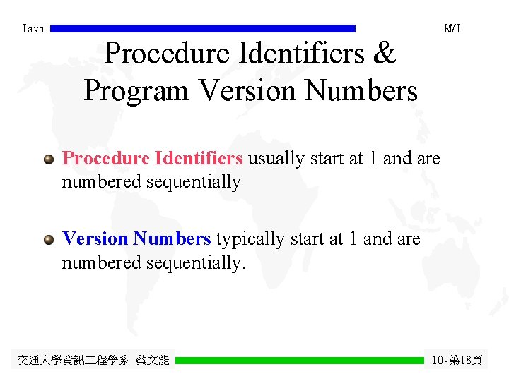 Java RMI Procedure Identifiers & Program Version Numbers Procedure Identifiers usually start at 1