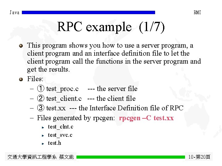 Java RMI RPC example (1/7) This program shows you how to use a server