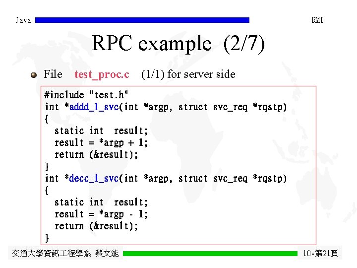 Java RMI RPC example (2/7) File test_proc. c (1/1) for server side #include "test.