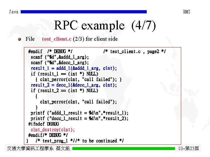Java RMI RPC example (4/7) File test_client. c (2/3) for client side #endif /*