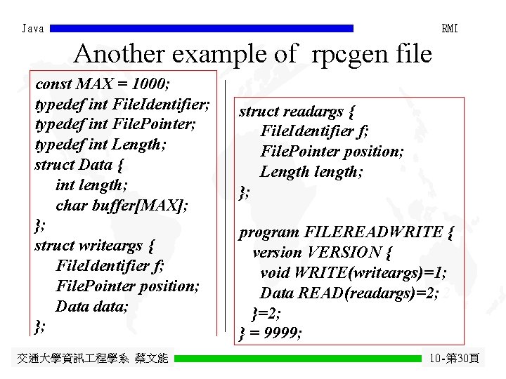 Java RMI Another example of rpcgen file const MAX = 1000; typedef int File.