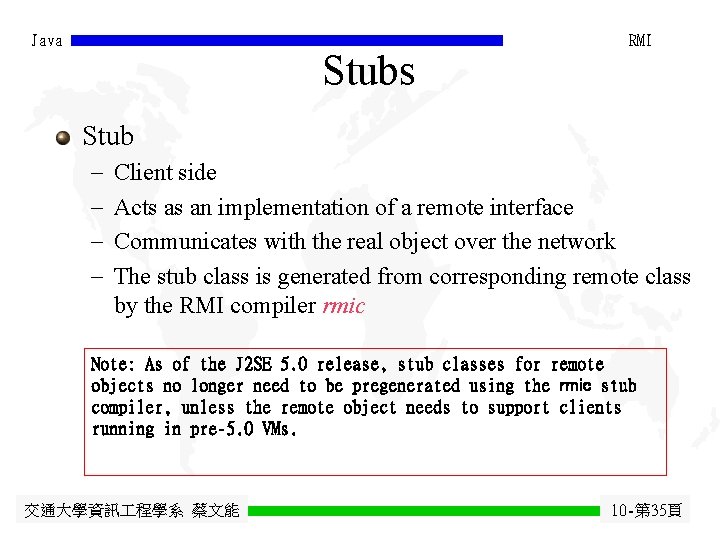 Java Stubs RMI Stub - Client side Acts as an implementation of a remote