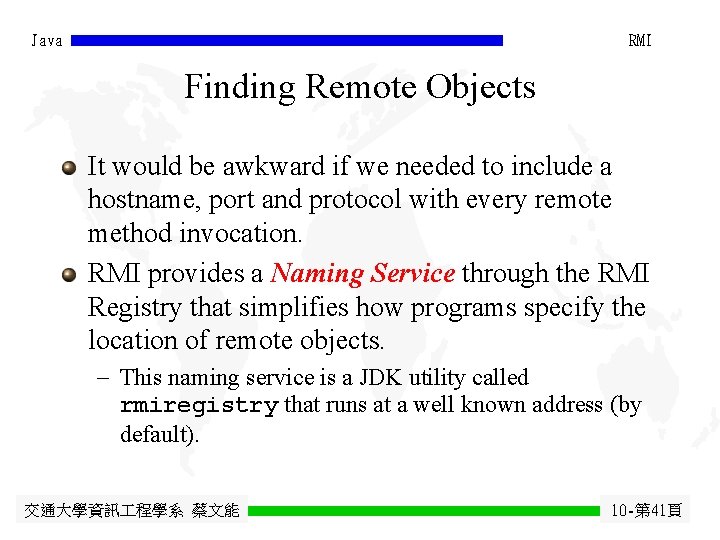 Java RMI Finding Remote Objects It would be awkward if we needed to include