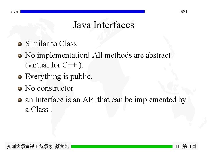 Java RMI Java Interfaces Similar to Class No implementation! All methods are abstract (virtual