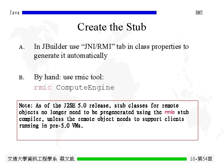 Java RMI Create the Stub A. In JBuilder use “JNI/RMI” tab in class properties