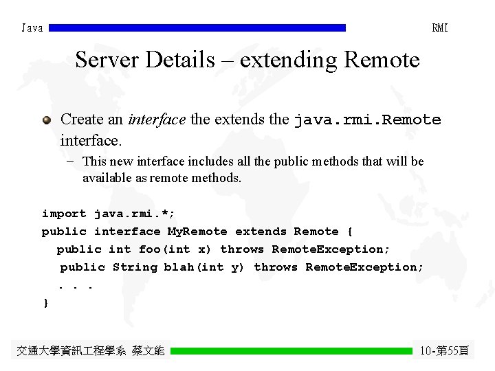 Java RMI Server Details – extending Remote Create an interface the extends the java.