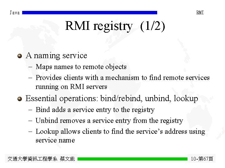 Java RMI registry (1/2) A naming service - Maps names to remote objects -