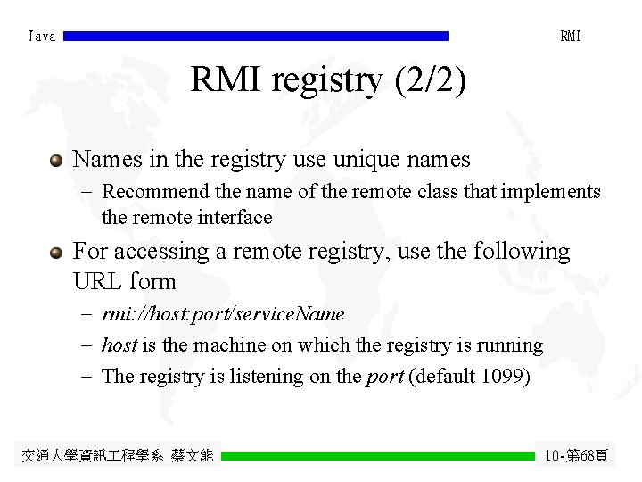 Java RMI registry (2/2) Names in the registry use unique names - Recommend the