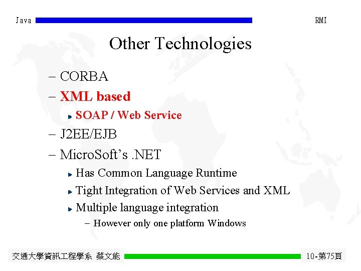 Java RMI Other Technologies - CORBA - XML based SOAP / Web Service -