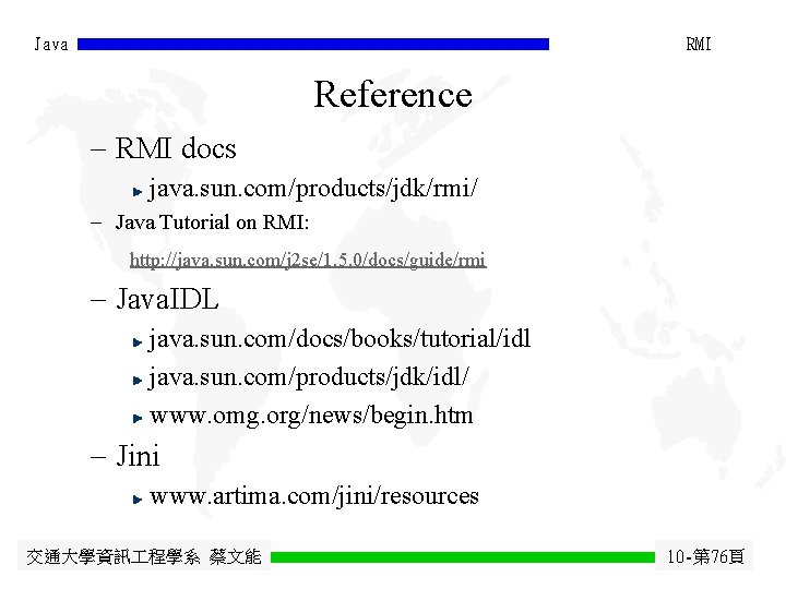 Java RMI Reference - RMI docs java. sun. com/products/jdk/rmi/ - Java Tutorial on RMI: