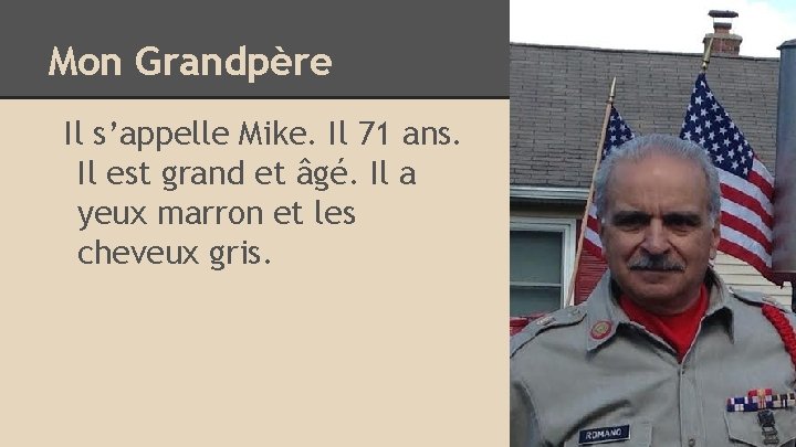 Mon Grandpère Il s’appelle Mike. Il 71 ans. Il est grand et âgé. Il