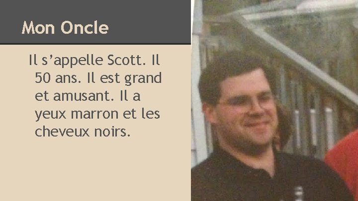 Mon Oncle Il s’appelle Scott. Il 50 ans. Il est grand et amusant. Il