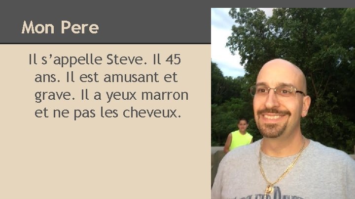 Mon Pere Il s’appelle Steve. Il 45 ans. Il est amusant et grave. Il