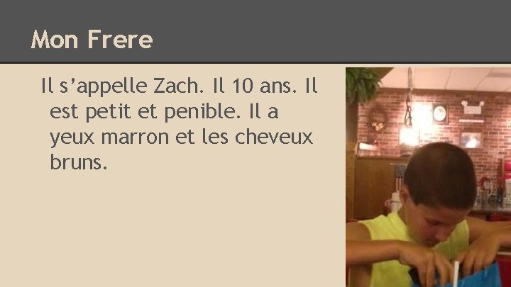 Mon Frere Il s’appelle Zach. Il 10 ans. Il est petit et penible. Il