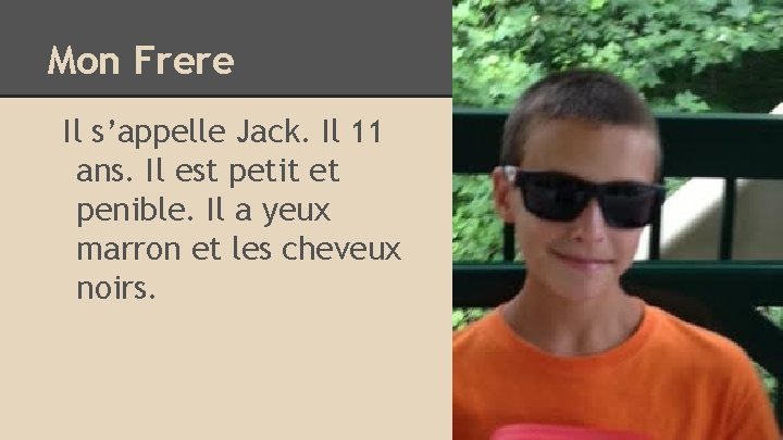 Mon Frere Il s’appelle Jack. Il 11 ans. Il est petit et penible. Il