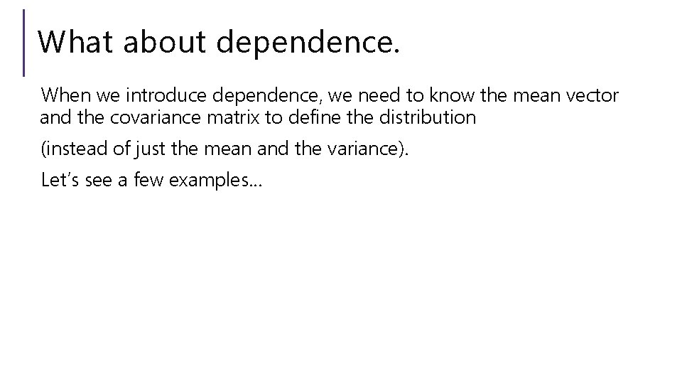 What about dependence. When we introduce dependence, we need to know the mean vector