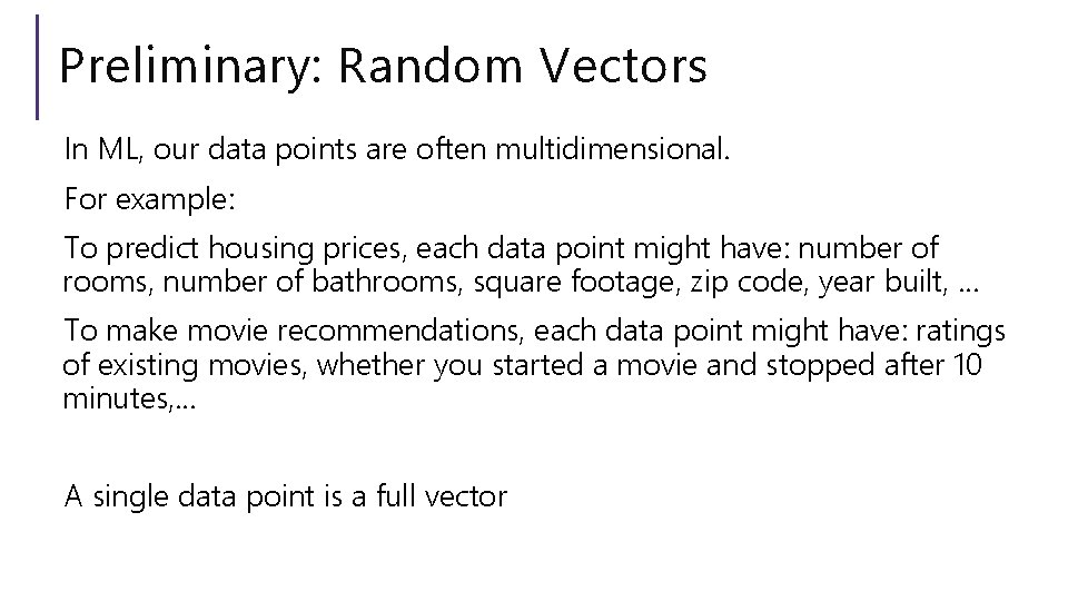 Preliminary: Random Vectors In ML, our data points are often multidimensional. For example: To