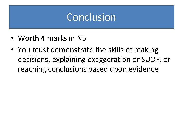 Conclusion • Worth 4 marks in N 5 • You must demonstrate the skills