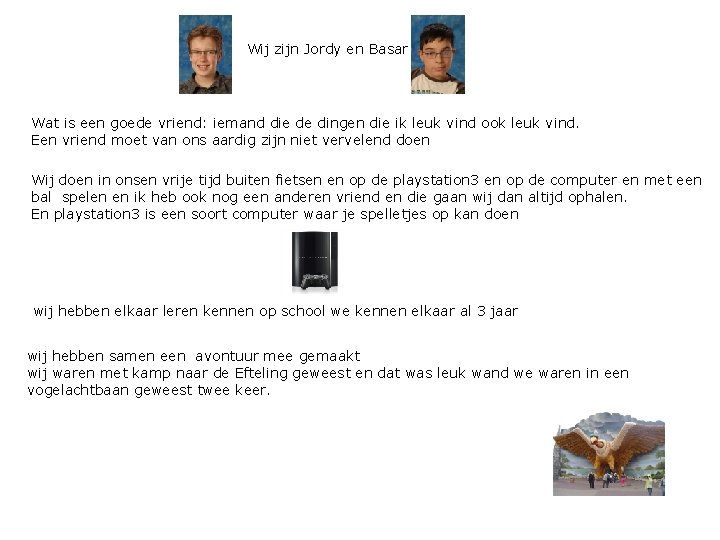 Wij zijn Jordy en Basar Wat is een goede vriend: iemand die de dingen