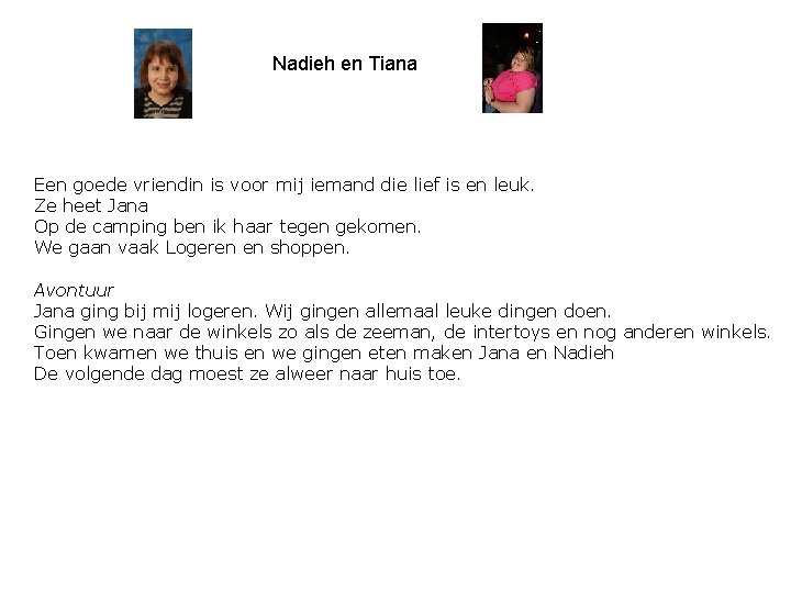 Nadieh en Tiana Een goede vriendin is voor mij iemand die lief is en