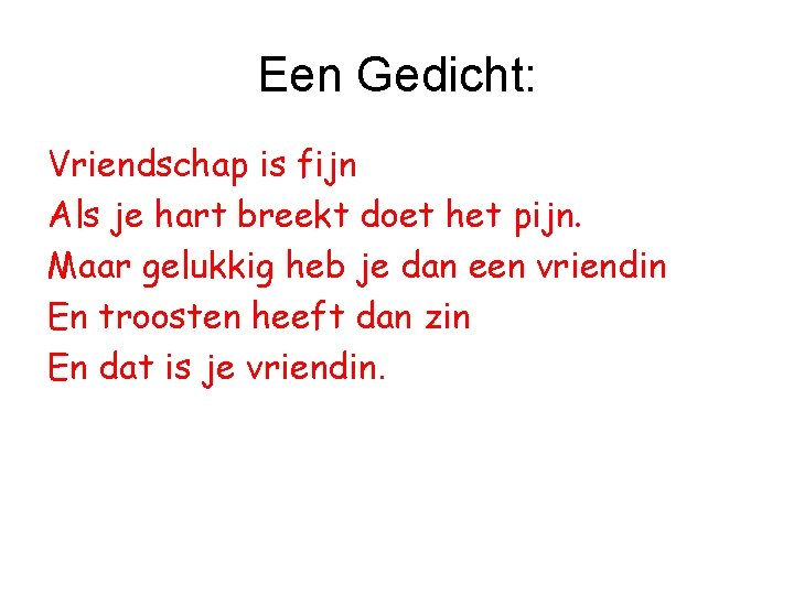 Een Gedicht: Vriendschap is fijn Als je hart breekt doet het pijn. Maar gelukkig