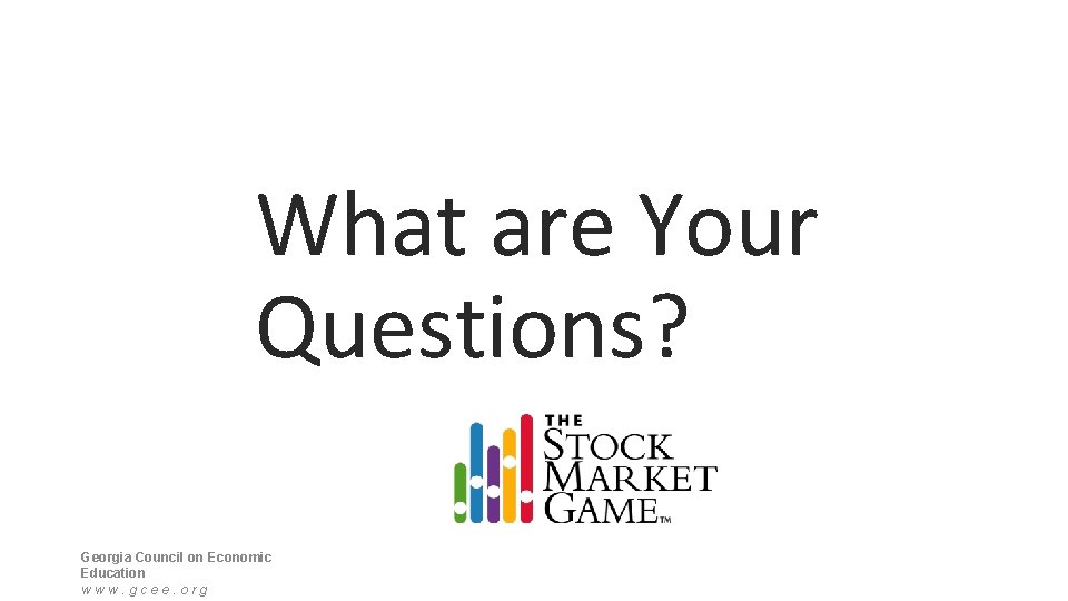 What are Your Questions? Georgia Council on Economic Education www. gcee. org 