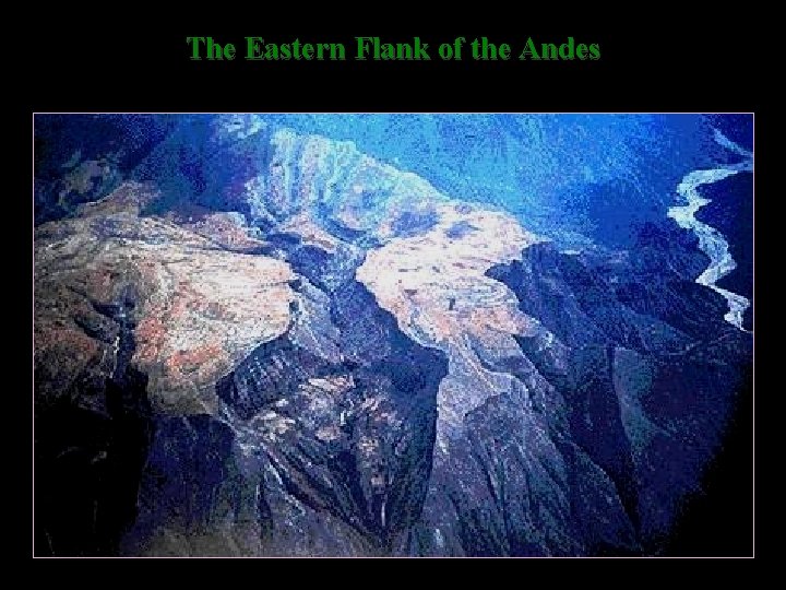 The Eastern Flank of the Andes 