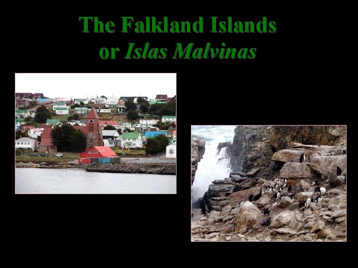 The Falkland Islands or Islas Malvinas 