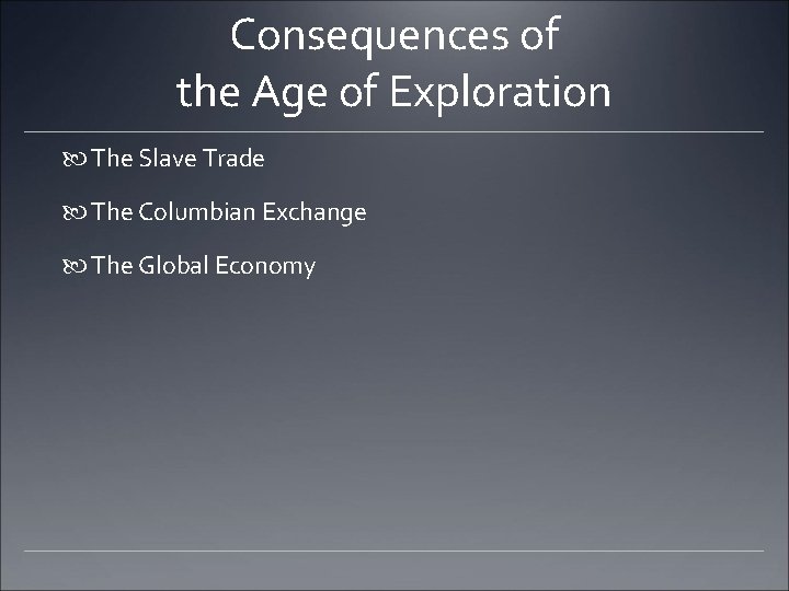 Consequences of the Age of Exploration The Slave Trade The Columbian Exchange The Global