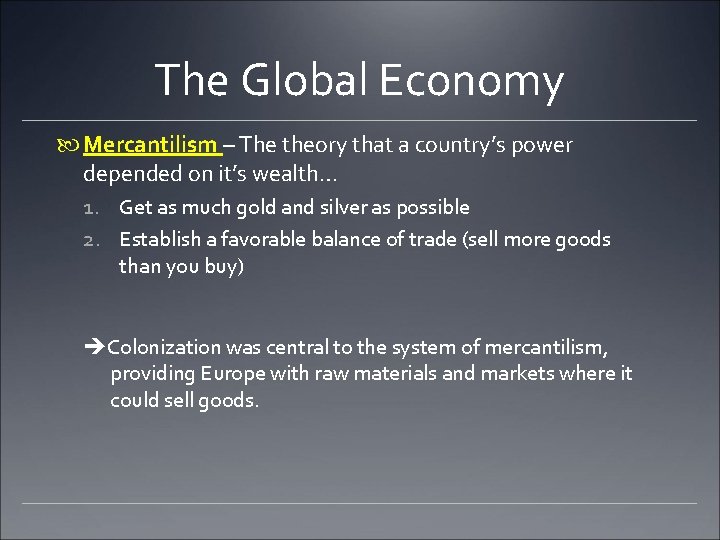 The Global Economy Mercantilism – The theory that a country’s power depended on it’s