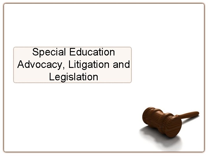 Special Education Advocacy, Litigation and Legislation 