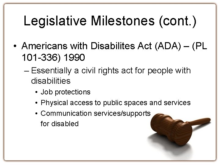 Legislative Milestones (cont. ) • Americans with Disabilites Act (ADA) – (PL 101 -336)