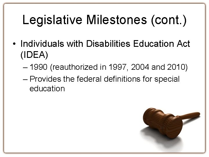 Legislative Milestones (cont. ) • Individuals with Disabilities Education Act (IDEA) – 1990 (reauthorized