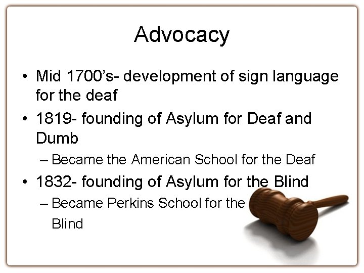 Advocacy • Mid 1700’s- development of sign language for the deaf • 1819 -