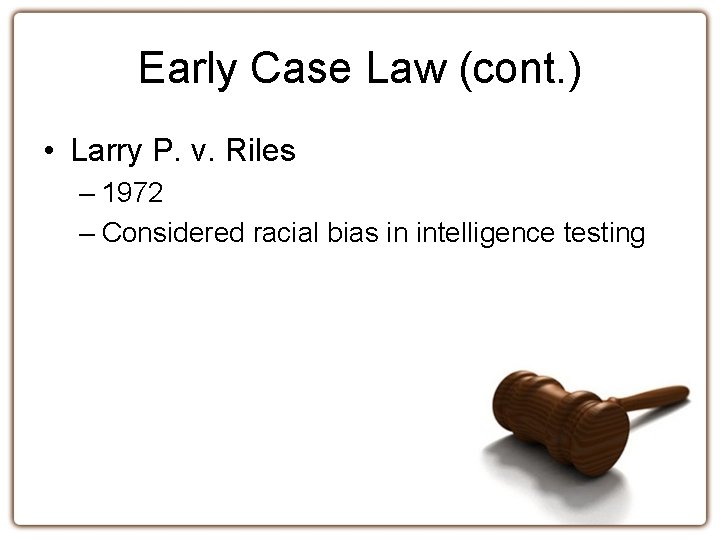 Early Case Law (cont. ) • Larry P. v. Riles – 1972 – Considered
