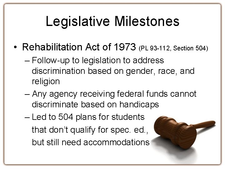 Legislative Milestones • Rehabilitation Act of 1973 (PL 93 -112, Section 504) – Follow-up