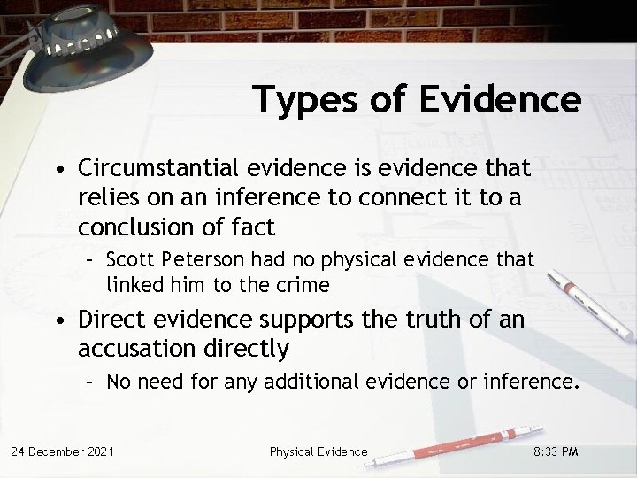 Types of Evidence • Circumstantial evidence is evidence that relies on an inference to