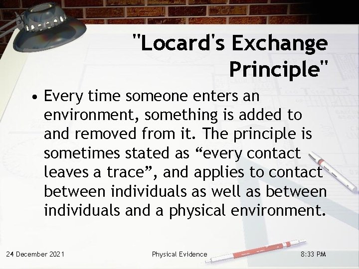 "Locard's Exchange Principle" • Every time someone enters an environment, something is added to